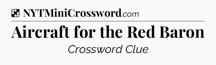 Solution: Aircraft for the Red Baron - NYT Crossword