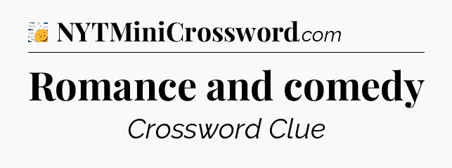 Romance and comedy - 7 Little Words