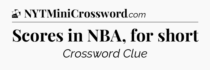 Scores in NBA, for short - Daily Themed Classic Crossword