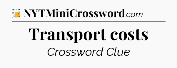 Transport costs - 7 Little Words