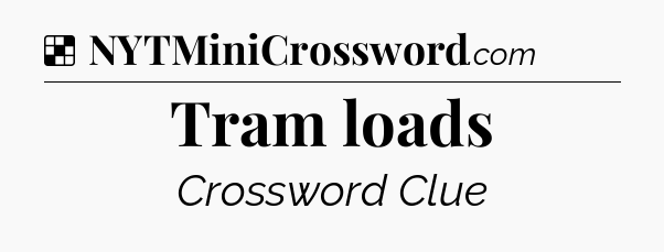 Solution: Tram loads - NYT Crossword