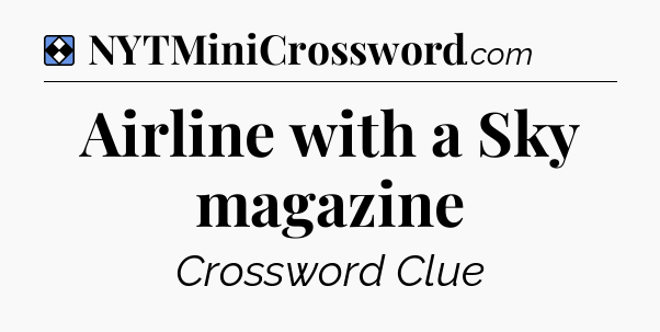 Solution: Airline with a Sky magazine - NYT Mini Crossword