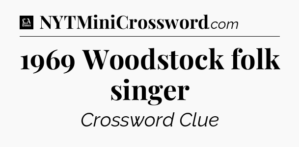 1969 Woodstock folk singer - LA Times Crossword