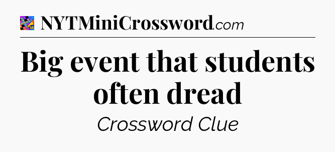 Big event that students often dread Crossword Clue