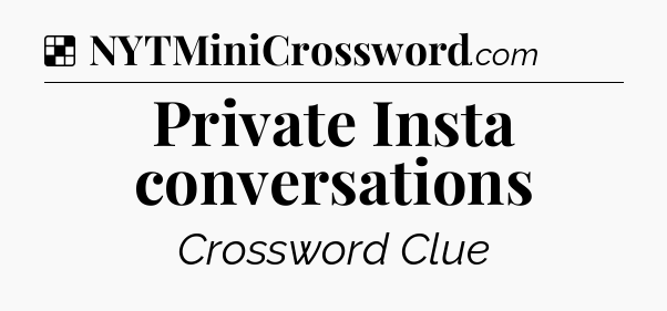 Solution: Private Insta conversations - NYT Crossword