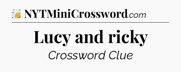 Lucy and ricky - 7 Little Words