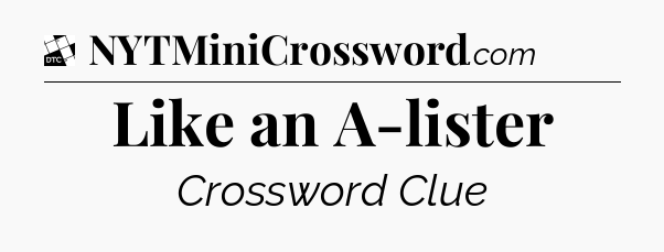 Like an A-lister - Daily Themed Classic Crossword