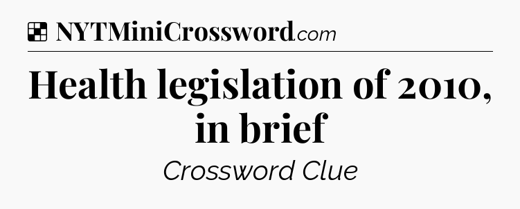 Solution: Health legislation of 2010, in brief - NYT Crossword
