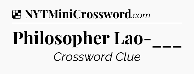 Solution: Philosopher Lao-___ - NYT Crossword