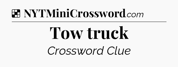 Solution: Tow truck - NYT Crossword