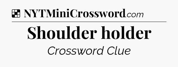 Solution: Shoulder holder - NYT Crossword
