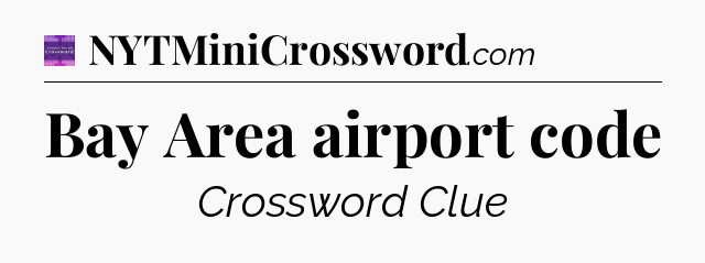 Bay Area airport code - Thomas Joseph Crossword