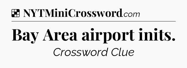 Solution: Bay Area airport inits - NYT Crossword