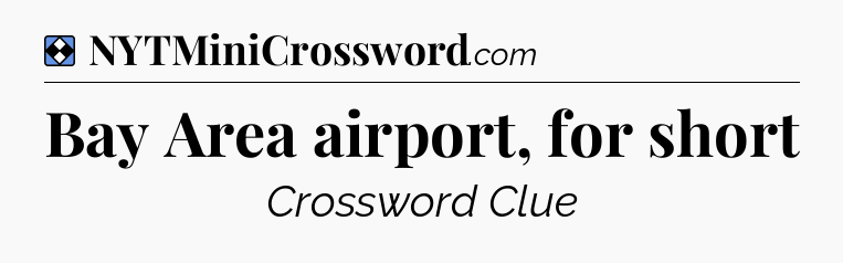 Solution: Bay Area airport, for short - NYT Mini Crossword