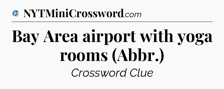 Bay Area airport with yoga rooms (Abbr.) Crossword Clue
