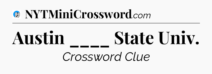 Austin ____ State Univ Crossword Clue