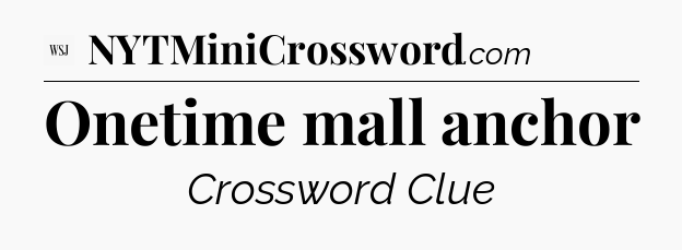 Onetime mall anchor - WSJ Crossword