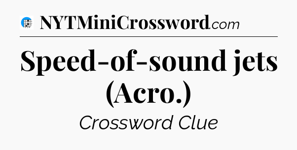 Speed-of-sound jets (Acro.) Crossword Clue
