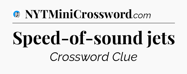 Speed-of-sound jets Crossword Clue
