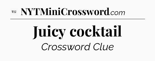 Juicy cocktail - WSJ Crossword