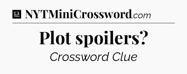 Plot spoilers - LA Times Crossword