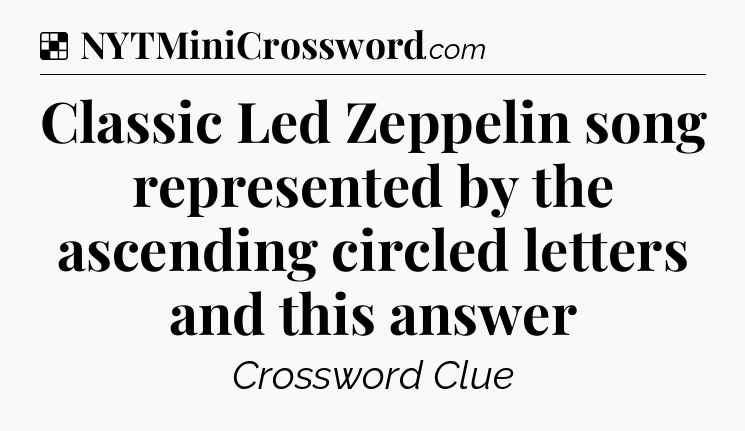 Solution: Classic Led Zeppelin song represented by the ascending circled letters and this answer - NYT Crossword