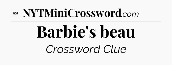 Barbie's beau - WSJ Crossword