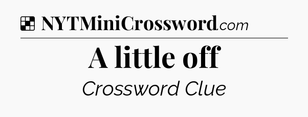 Solution: A little off - NYT Crossword