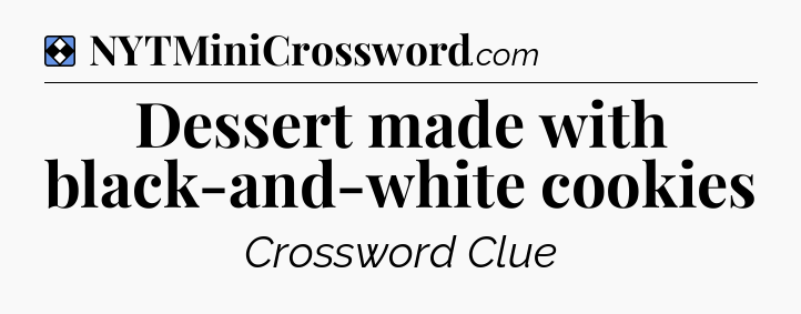 Solution: Dessert made with black-and-white cookies - NYT Mini Crossword