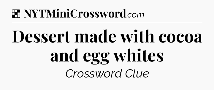 Solution: Dessert made with cocoa and egg whites - NYT Crossword