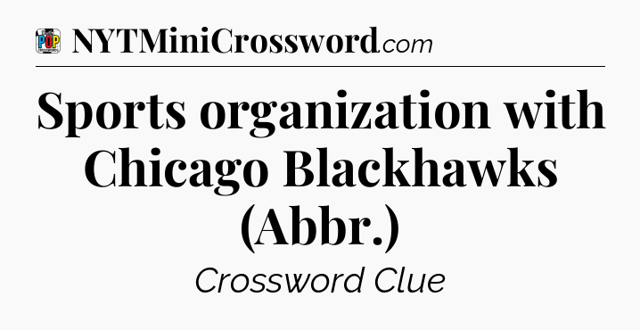 Sports organization with Chicago Blackhawks (Abbr.) Crossword Clue