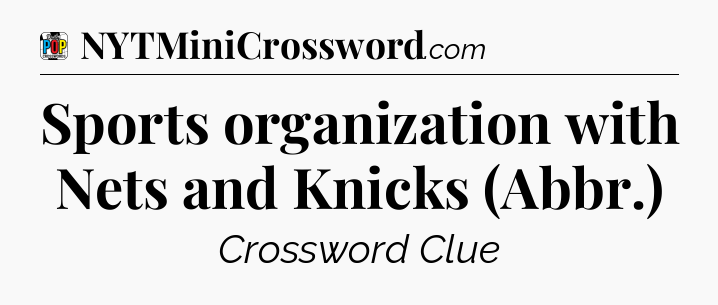 Sports organization with Nets and Knicks (Abbr.) Crossword Clue