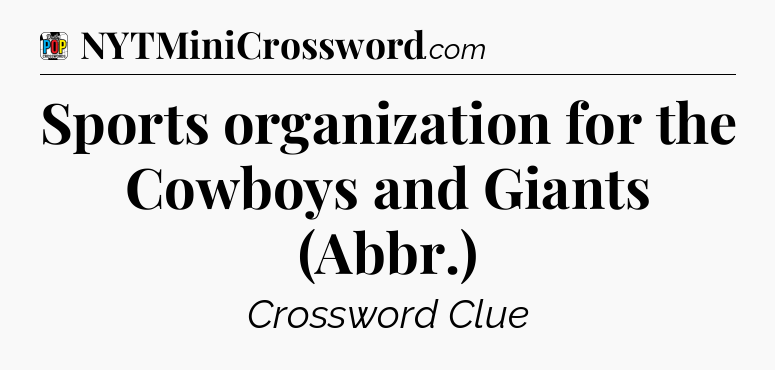 Sports organization for the Cowboys and Giants (Abbr.) Crossword Clue