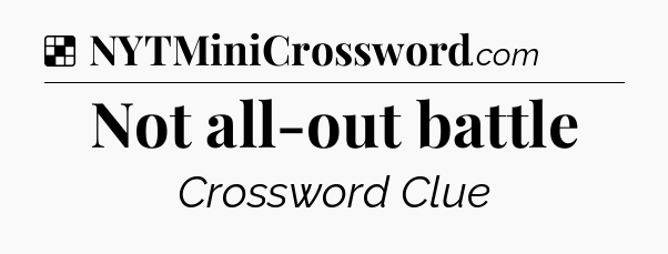 Solution: Not all-out battle - NYT Crossword