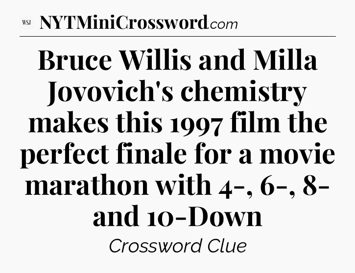 Bruce Willis and Milla Jovovich's chemistry makes this 1997 film the perfect finale for a movie marathon with 4-, 6-, 8- and 10-Down - WSJ Crossword