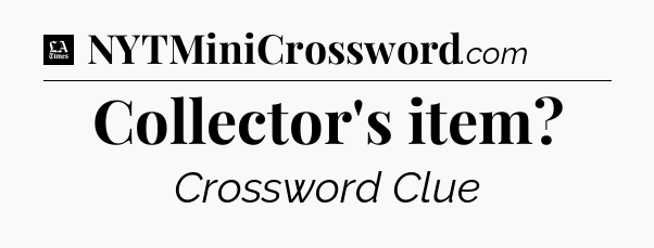 Collector's item - LA Times Crossword