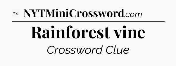 Rainforest vine - WSJ Crossword