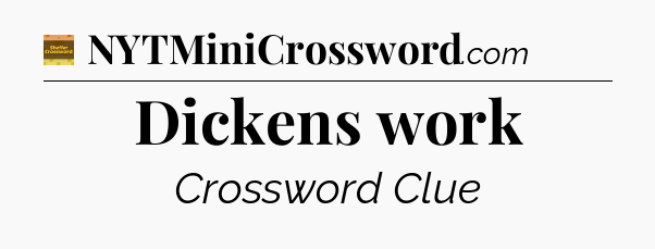 Dickens work - Eugene Sheffer Crossword