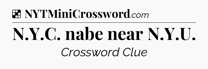 Solution: N.Y.C. nabe near N.Y.U - NYT Crossword