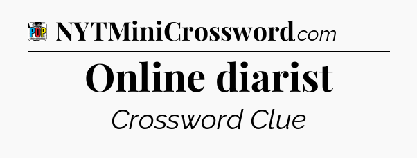 Online diarist Crossword Clue