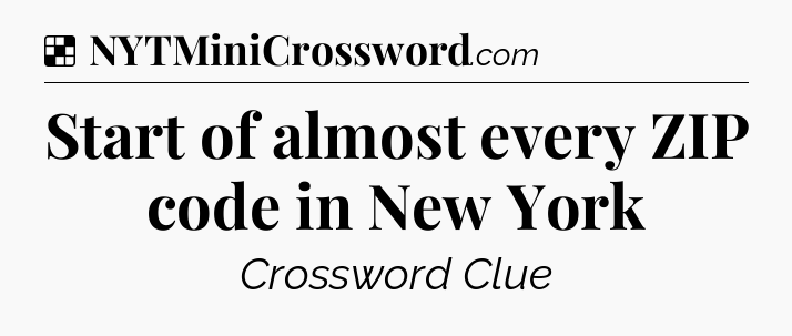 Solution: Start of almost every ZIP code in New York - NYT Crossword