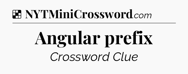 Solution: Angular prefix - NYT Crossword