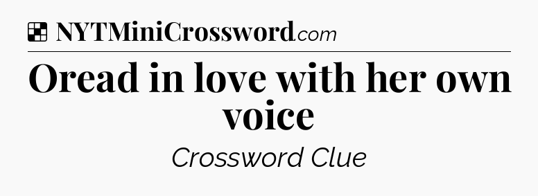 Solution: Oread in love with her own voice - NYT Crossword