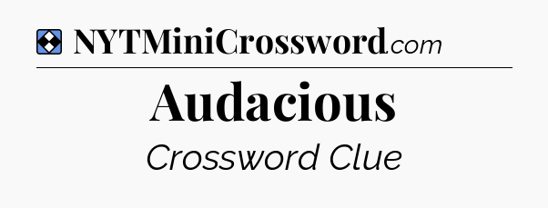 Solution: Audacious - NYT Mini Crossword