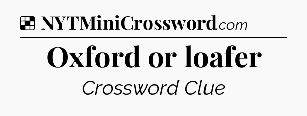 Solution: Oxford or loafer - NYT Crossword