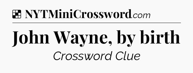 Solution: John Wayne, by birth - NYT Crossword