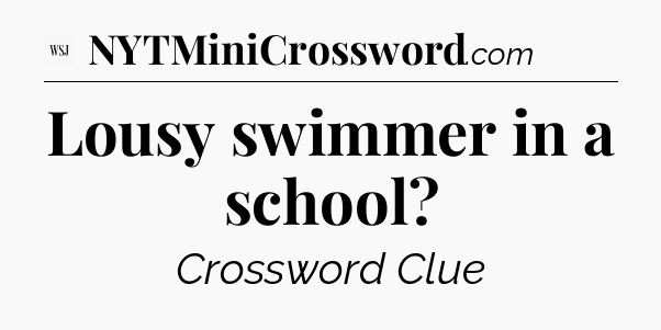 Lousy swimmer in a school - WSJ Crossword