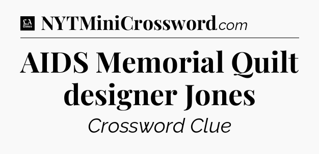 AIDS Memorial Quilt designer Jones - LA Times Crossword