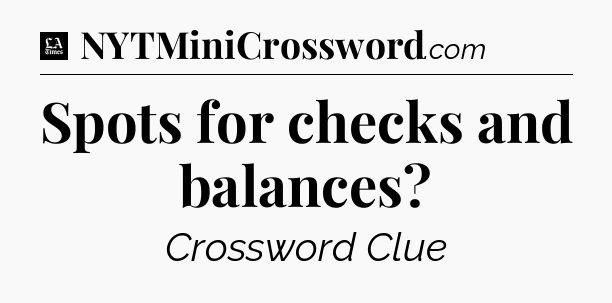 Spots for checks and balances - LA Times Crossword