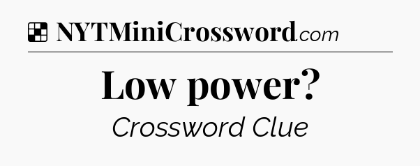 Solution: Low power - NYT Crossword